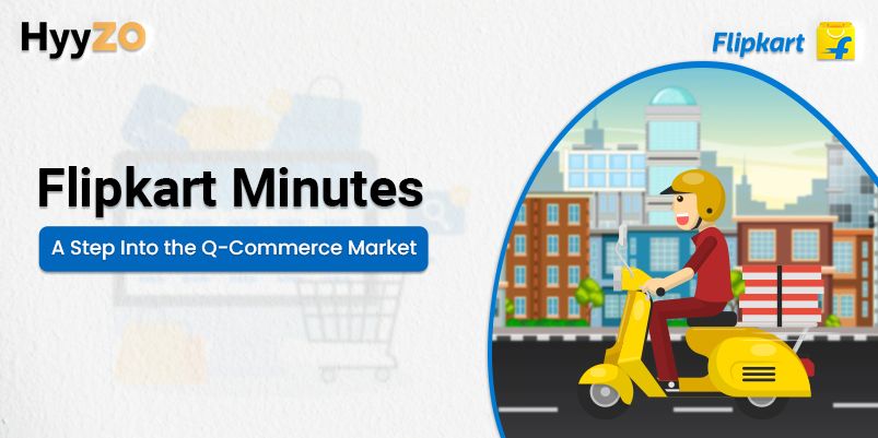 Flipkart Minutes- A Step Into the Q-Commerce Market