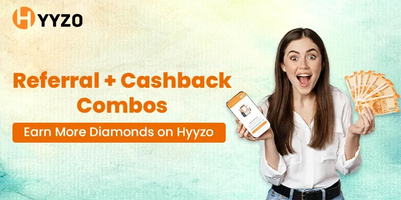 Referral + Cashback Combos: Earn More Diamonds on Hyyzo During Festival Offers