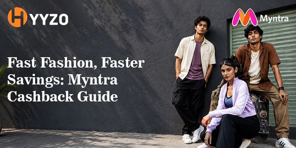 Fast Fashion, Faster Savings: Myntra Cashback Guide